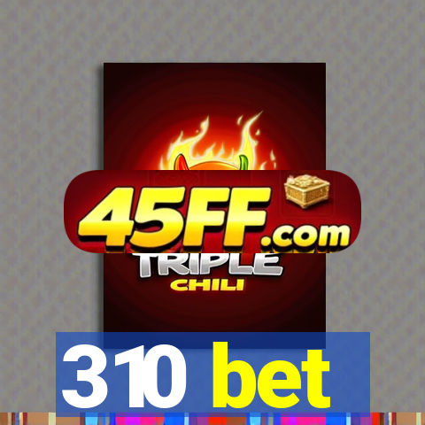310 bet